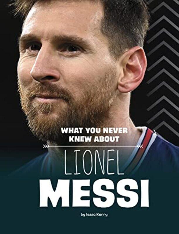 

What You Never Knew About Lionel Messi By Kerry Isaac - Paperback