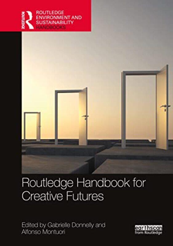 

Routledge Handbook for Creative Futures by Gabrielle DonnellyAlfonso California Institute of Integral Studies, USA Montuori-Hardcover