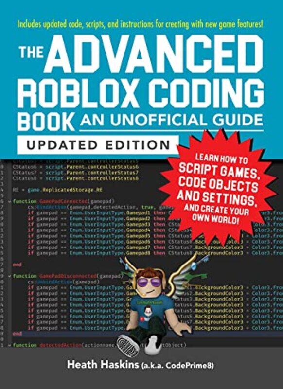 

The Advanced Roblox Coding Book An Unofficial Guide Updated Edition Learn How To Script Games Co By Haskins, Heath -Paperback