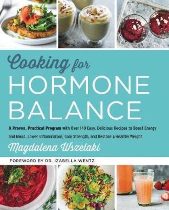 

Cooking for Hormone Balance: A Proven, Practical Program with Over 140 Easy, Delicious Recipes to Bo.Hardcover,By :Wszelaki, Magdalena