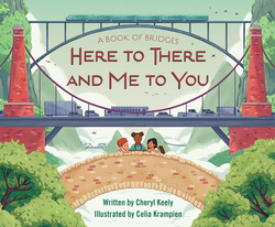 A Book of Bridges: Here To There and Me To You, Hardcover Book, By: Cheryl Keely, Celia Krampien