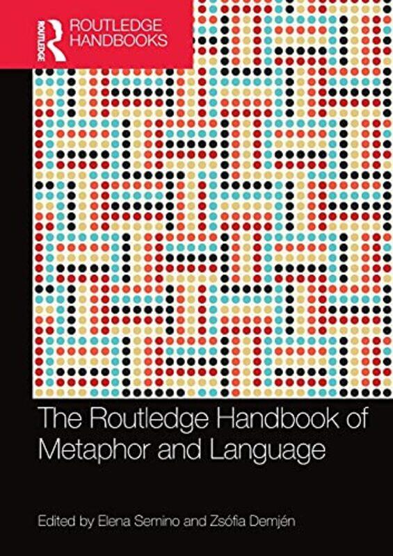 

The Routledge Handbook Of Metaphor And Language by Elena (Lancaster University, UK) SeminoZsofia (Open University, UK) Demjen-Paperback