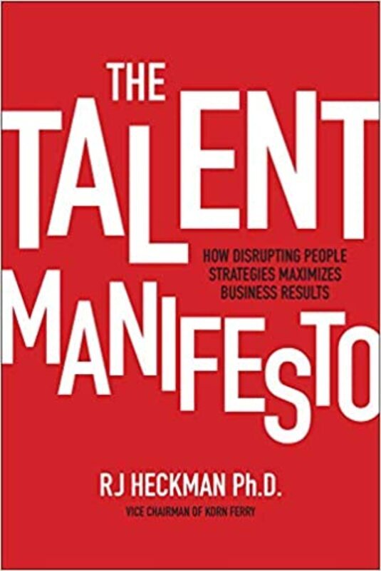 

The Talent Manifesto: How Disrupting People Strategies Maximizes Business Results, Hardcover Book, By: RJ Heckman