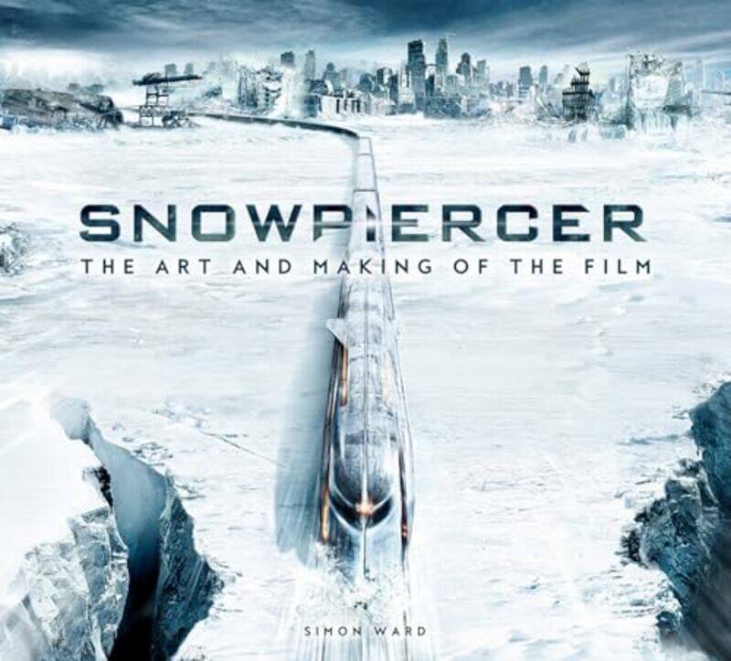 

Snowpiercer The Art and Making of the Film by Simon Ward-Paperback