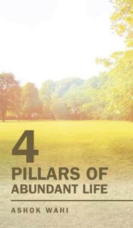 

4 Pillars of Abundant Life.Hardcover,By :Wahi, Ashok