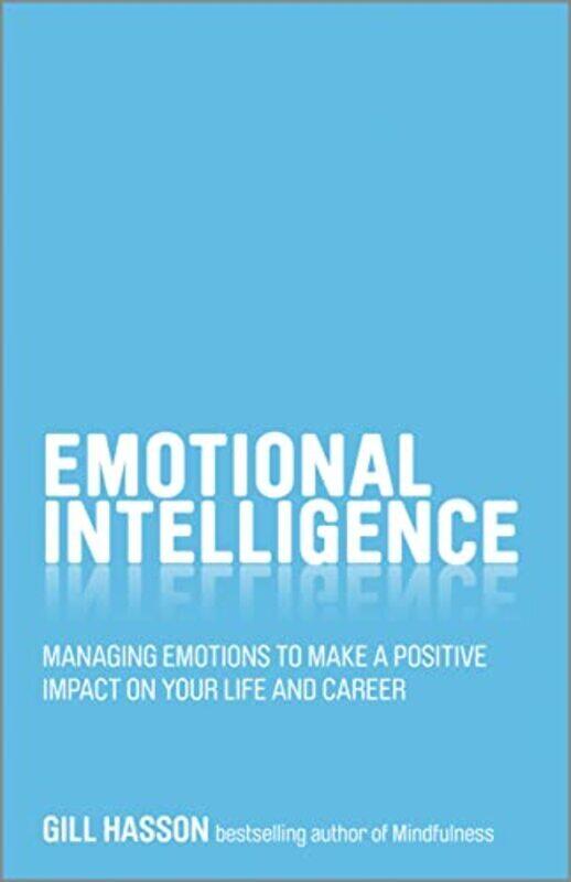 

Emotional Intelligence Managing Emotions to Make a Positive Impact on Your Life and Career by Hasson, Gill Paperback