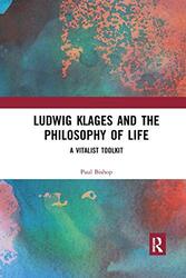 Ludwig Klages and the Philosophy of Life by Paul Chair of Modern Languages University of Glasgow, UK Bishop-Paperback