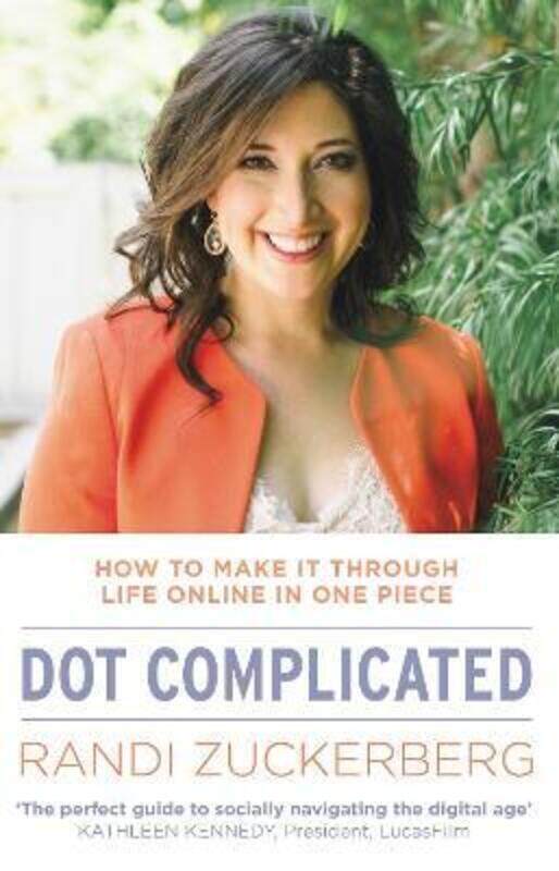 

Dot Complicated - How to Make it Through Life Online in One Piece.paperback,By :Randi Zuckerberg