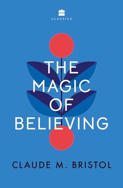 

The Magic of Believing by Claude M. Bristol -Paperback