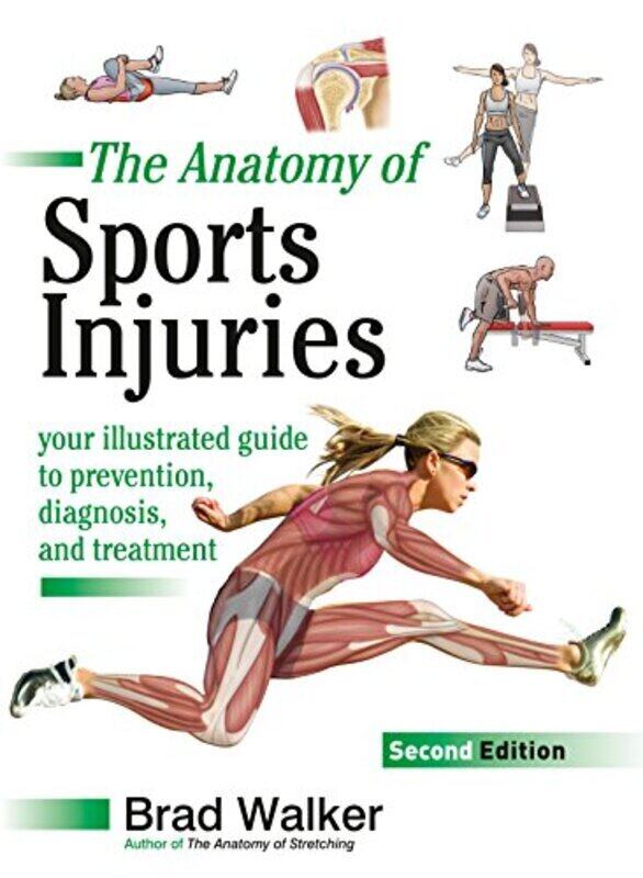 

The Anatomy of Sports Injuries, Second Edition: Your Illustrated Guide to Prevention, Diagnosis, and , Paperback by Walker, Brad