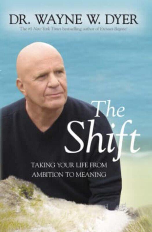 

The Shift Taking Your Life From Ambition To Meaning By Dyer Dr Wayne W Paperback