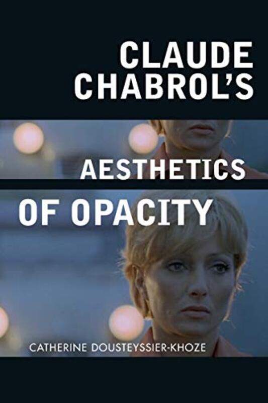 

Claude Chabrols Aesthetics of Opacity by Catherine Dousteyssier-Khoze-Paperback