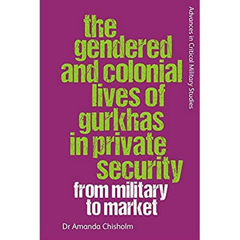 

The Gendered and Colonial Lives of Gurkhas in Private Security by Keith Julier-Hardcover