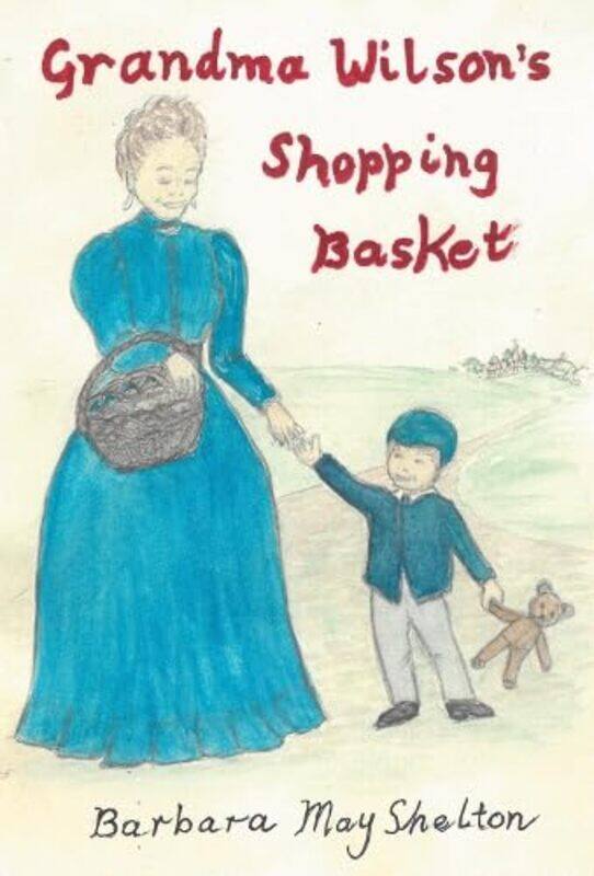 

Grandma Wilsons Shopping Basket by Barbara May Shelton-Paperback