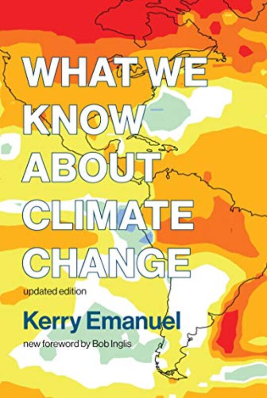What We Know about Climate Change , Paperback by Emanuel, Kerry (Professor of Atmospheric Science, Massachusetts Institute of Technology) - Inglis, B