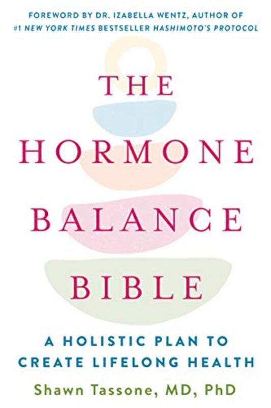 

The Hormone Balance Bible by MD, PhD Shawn Tassone-Paperback