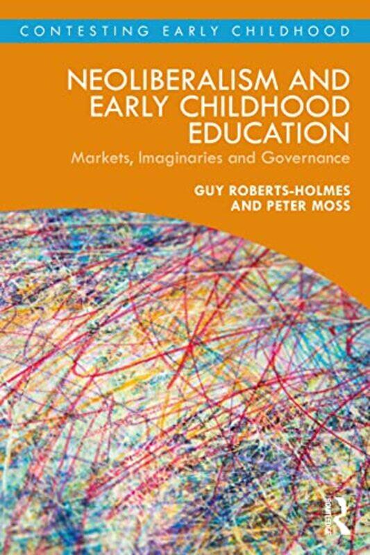 

Neoliberalism and Early Childhood Education by Guy UCL Institute of Education, UK Roberts-HolmesPeter Institute of Education, University College Londo