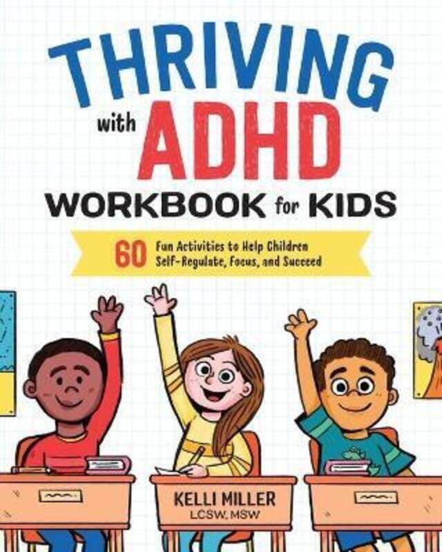 

Thriving with ADHD Workbook for Kids: 60 Fun Activities to Help Children Self-Regulate, Focus, and S.paperback,By :Miller, Kelli