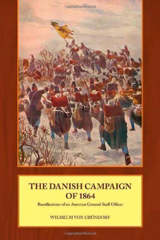 

The Danish Campaign of 1864 by Wilhelm von Grundorf-Paperback