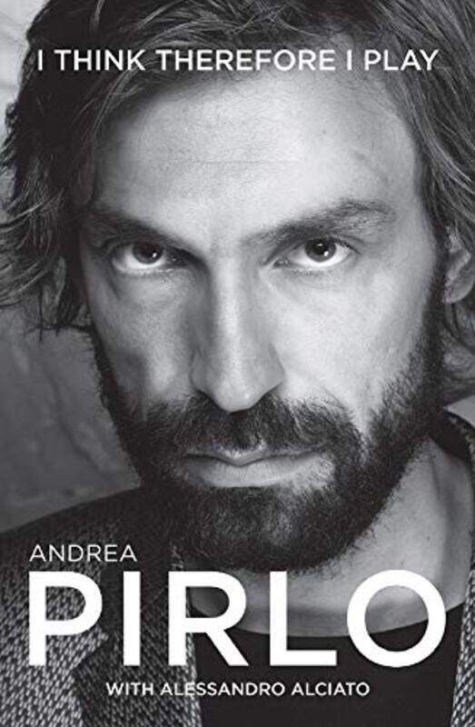 

Andrea Pirlo I Think Therefore I Play by Andrea Pirlo with Alessandro Alciato Paperback