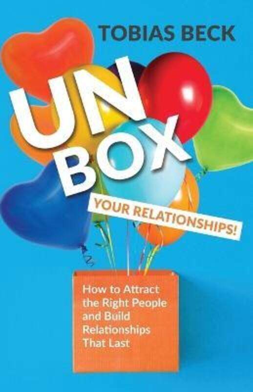 Unbox Your Relationships: How to Attract the Right People and Build Relationships that Last (Relatio,Paperback,ByBeck, Tobias