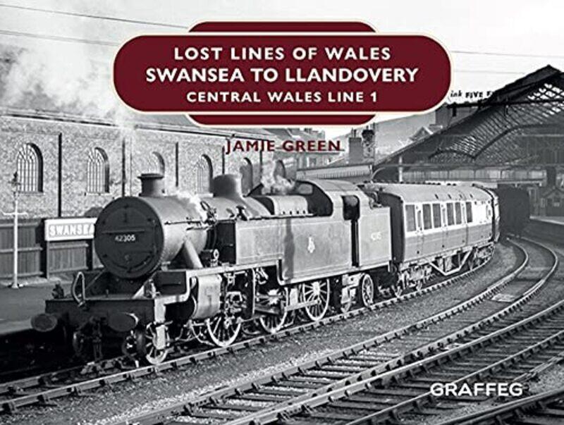 

Lost Lines of Wales Swansea to Llandovery by Jamie Green-Hardcover