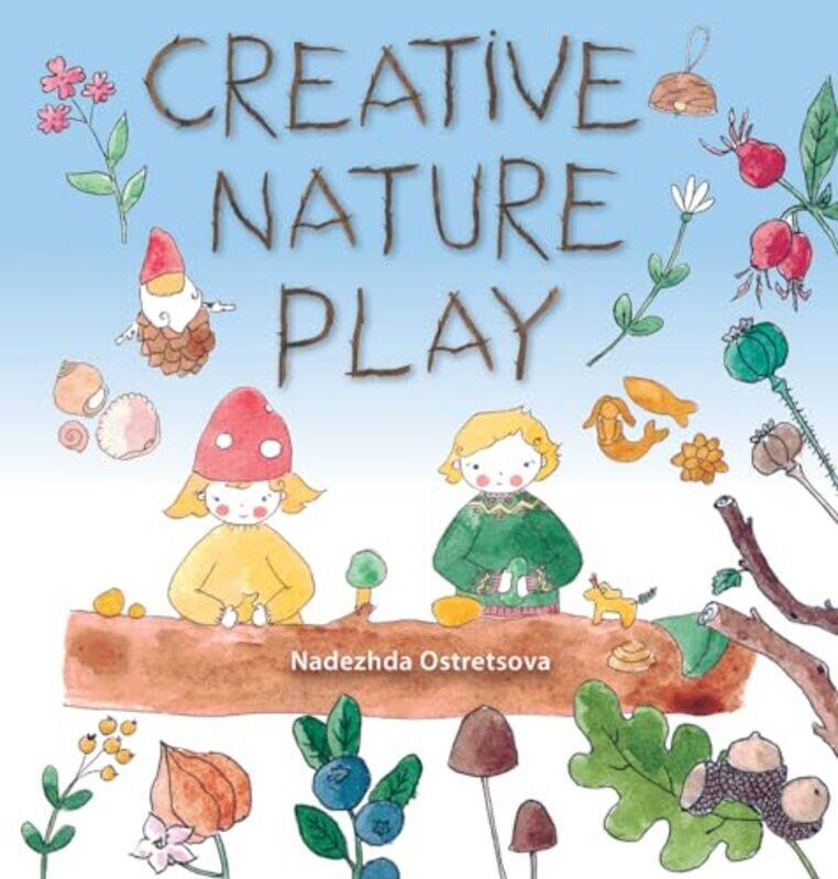 

Creative Nature Play by Kirk D PhD StrosahlPatricia J Robinson-Paperback