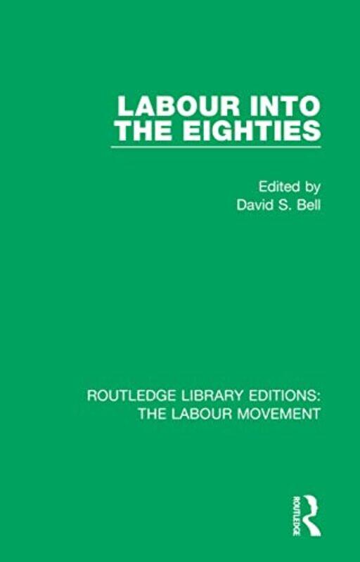 

Labour into the Eighties by David S University of Leeds, UK Bell-Paperback
