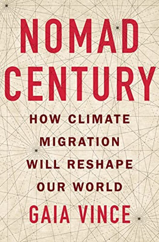 

Nomad Century How Climate Migration Will Reshape Our World By Vince, Gaia Hardcover