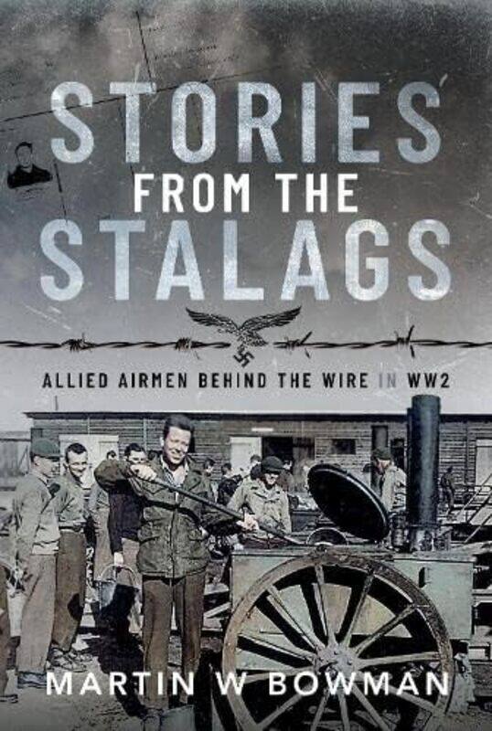 

Stories from the Stalags by Martin W Bowman-Hardcover