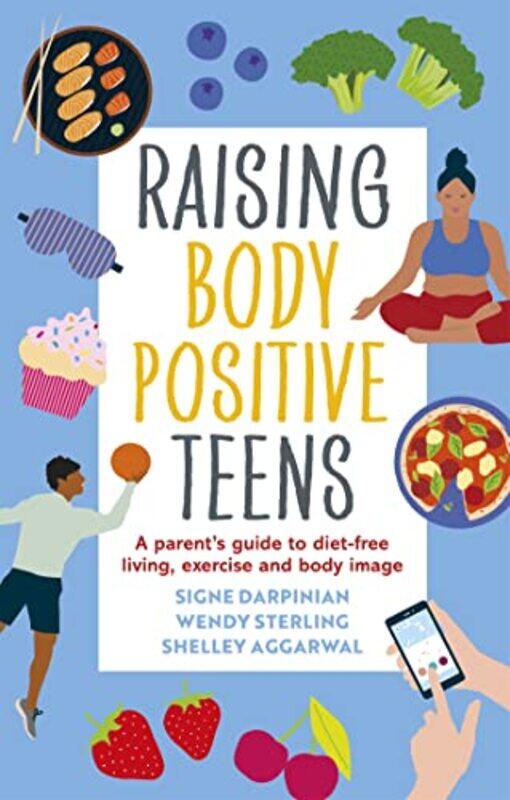 

Raising Body Positive Teens by Signe DarpinianWendy SterlingShelley Aggarwal-Paperback