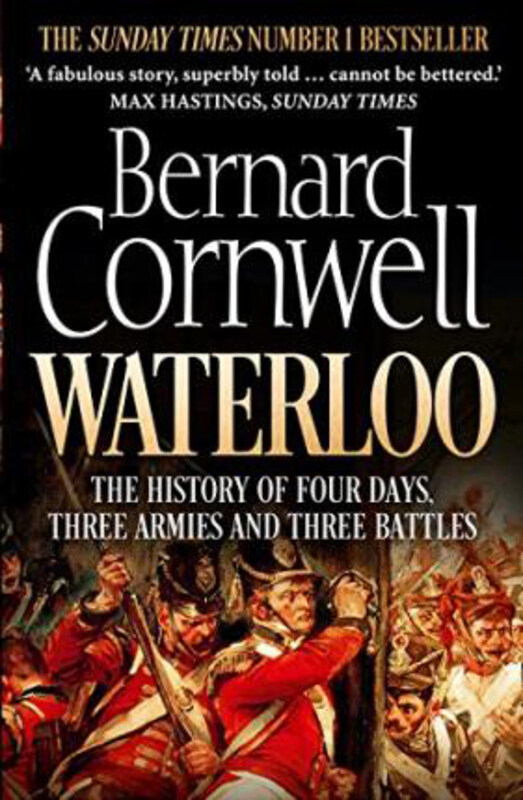 

Waterloo: The History of Four Days, Three Armies and Three Battles, Paperback Book, By: Bernard Cornwell