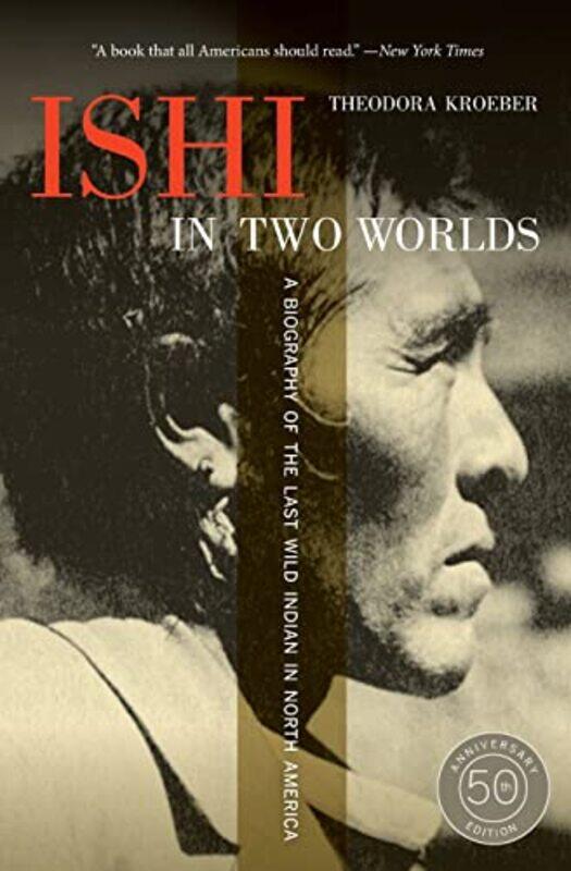 

Ishi in Two Worlds 50th Anniversary Edition by Theodora Kroeber-Paperback