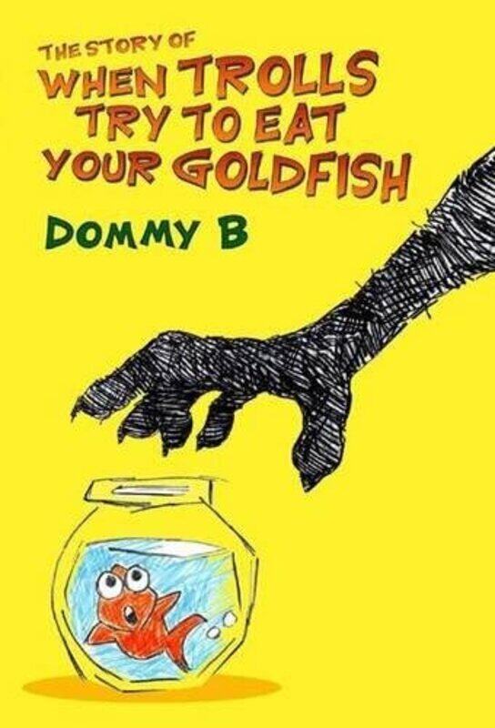

The Story of When Trolls Try to Eat Your Goldfish by Dommy BBrink-Paperback