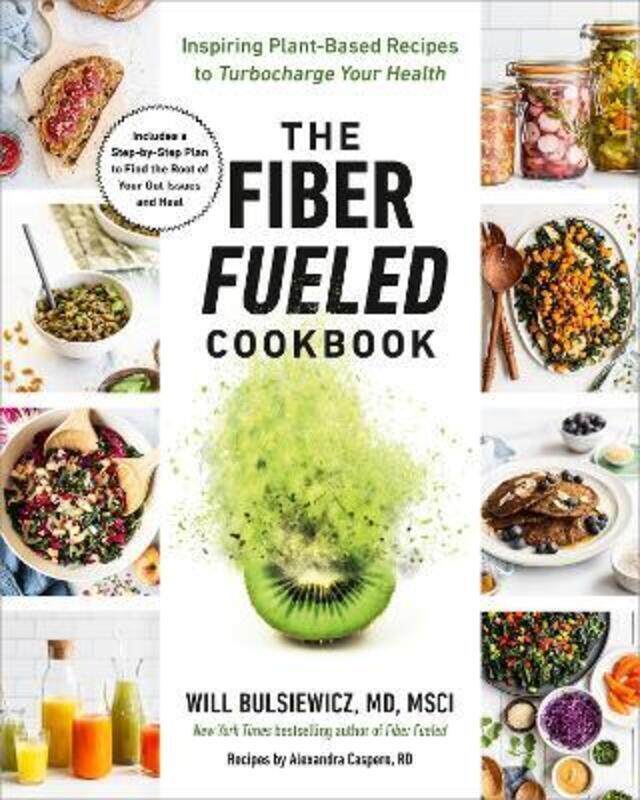 

The Fiber Fueled Cookbook: Inspiring Plant-Based Recipes to Turbocharge Your Health.paperback,By :Bulsiewicz, Will, MD