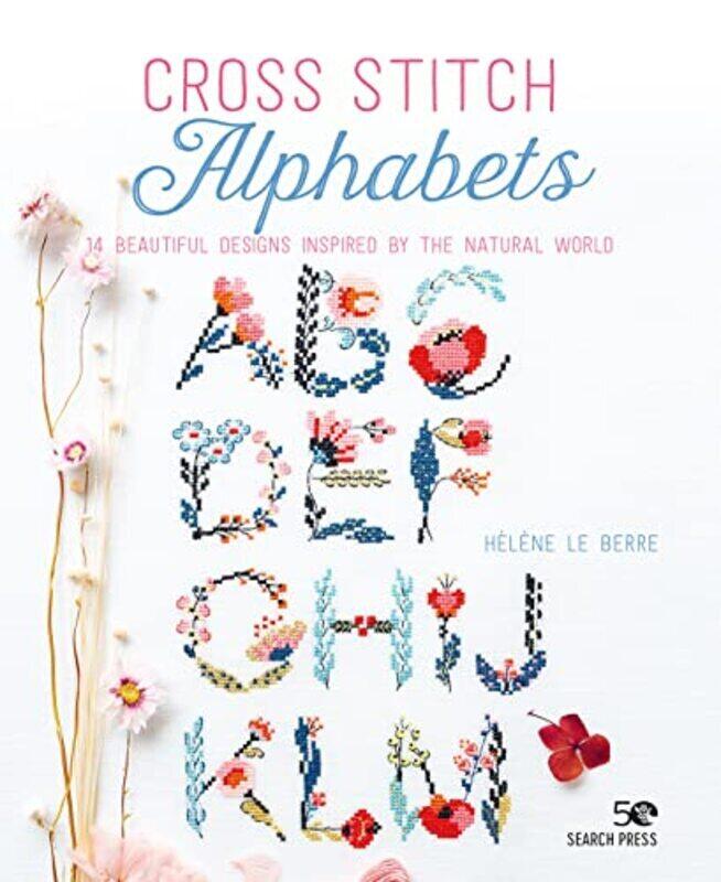 

Cross Stitch Alphabets 14 Beautiful Designs Inspired By The Natural World By Le Berre, Helene Paperback