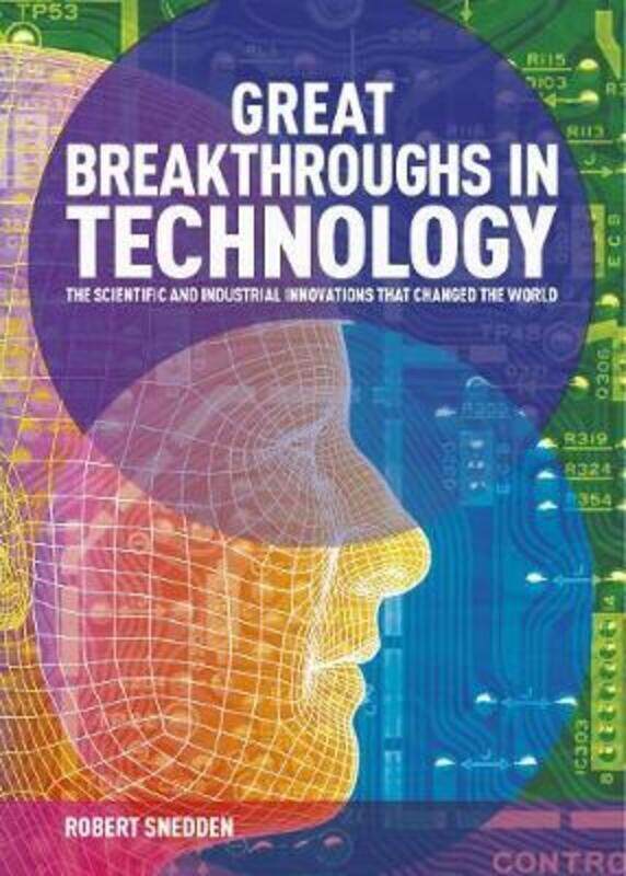 

Great Breakthroughs in Technology: The Scientific and Industrial Innovations that Changed the World, Hardcover Book, By: Robert Snedden