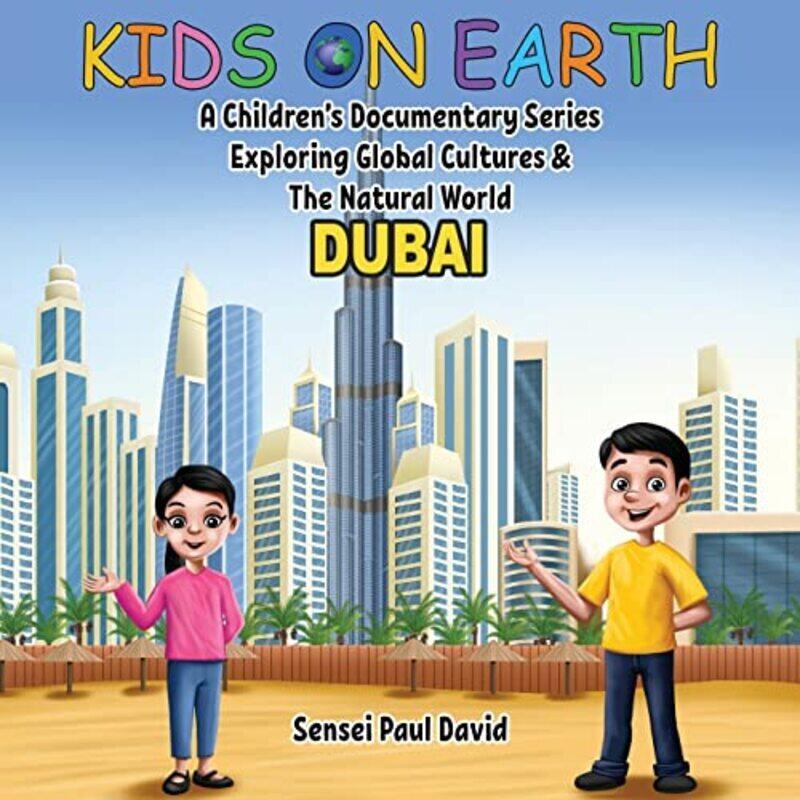 

Kids On Earth A Childrens Documentary Series Exploring Global Cultures and The Natural World DUBAI by David Sensei Paul Paperback