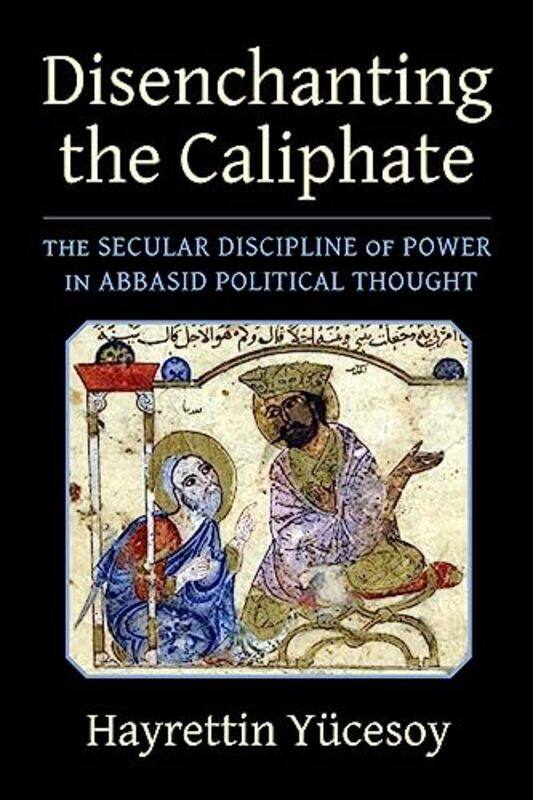 

Disenchanting the Caliphate by Hayrettin Yucesoy-Paperback