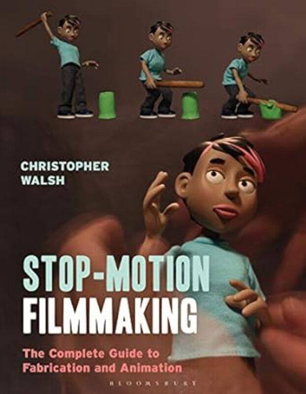 

Stop Motion Filmmaking The Complete Guide To Fabrication And Animation