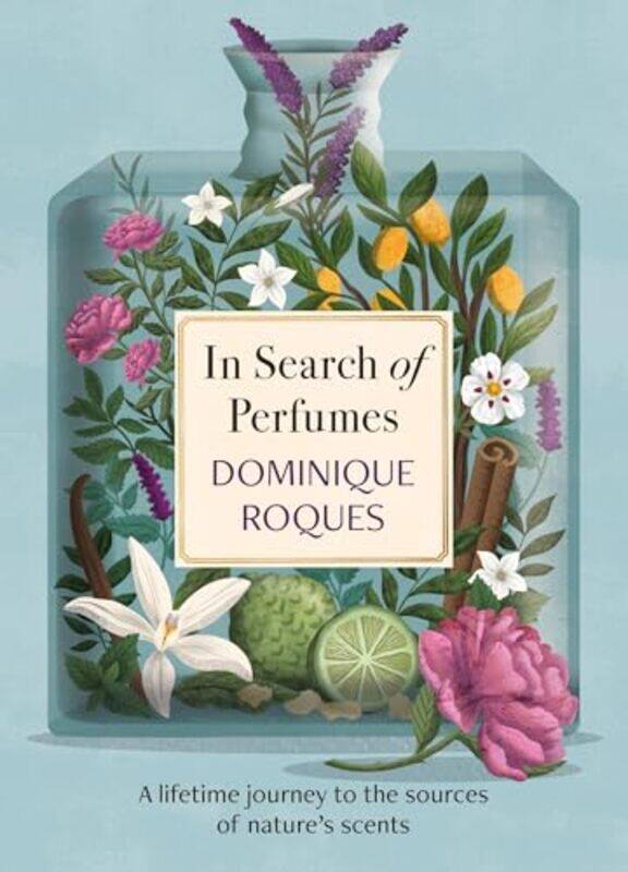 

In Search Of Perfumes A Lifetime Journey To The Sources Of Natures Scents by Roques, Dominique - ..Paperback