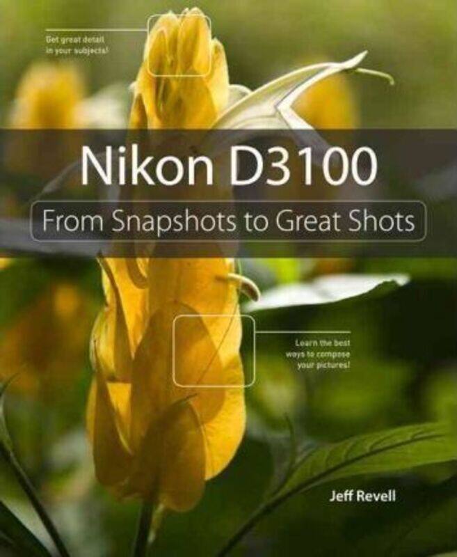 

Nikon D3100: From Snapshots to Great Shots.paperback,By :Jeff Revell