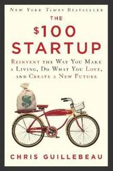 The $100 Startup: Reinvent the Way You Make a Living, Do What You Love, and Create a New Future.paperback,By :Guillebeau, Chris