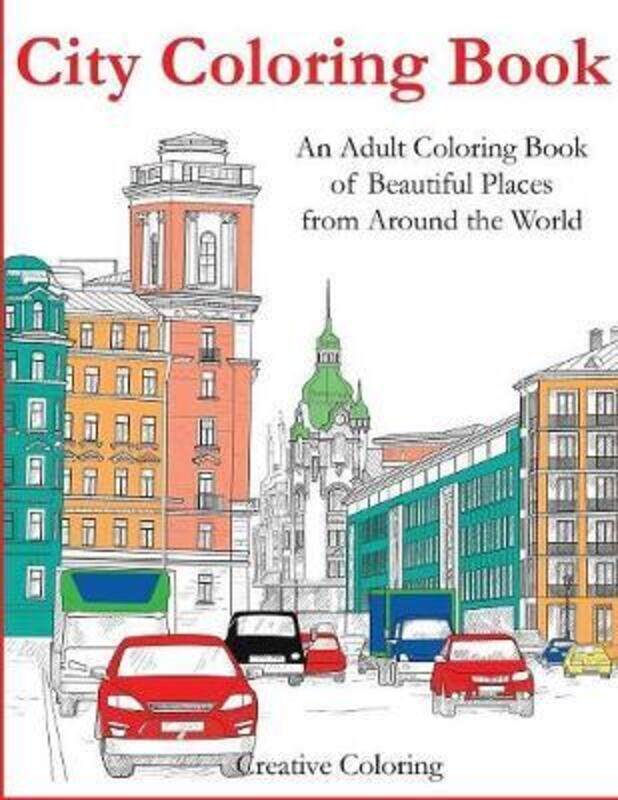 

City Coloring Book: An Adult Coloring Book of Beautiful Places from Around the World,Paperback, By:Creative Coloring