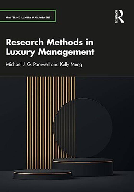 

Research Methods in Luxury Management by Michael J G University of Leeds, UK ParnwellKelly Goldsmiths, University of London, UK Meng-Paperback