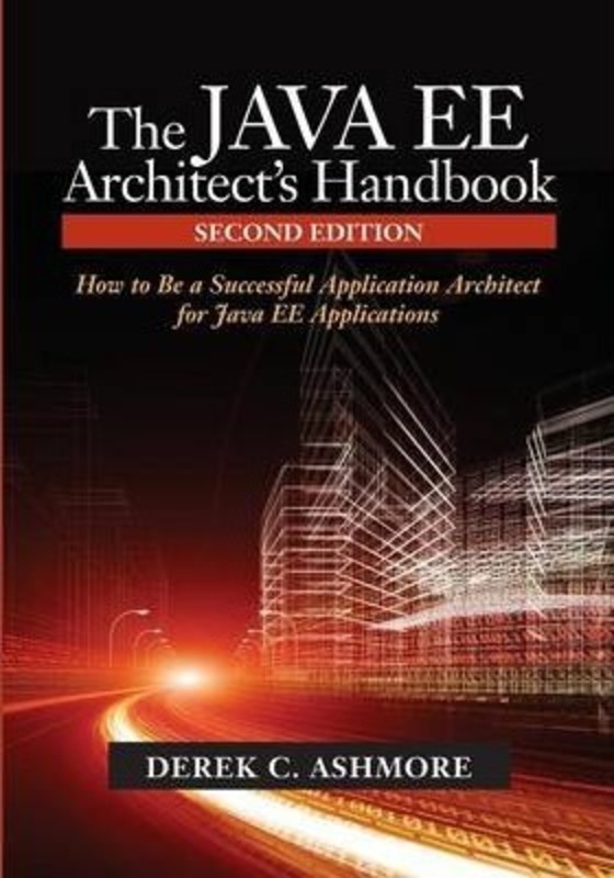 The Java Ee Architect's Handbook: How to Be a Successful Application Architect for Java Ee Applicati.paperback,By :Ashmore, Derek C