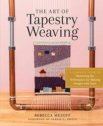 Art of Tapestry Weaving: A Complete Guide to Mastering the Techniques for Making Images with Yarn,Hardcover by Mezoff, Rebecca - Swett, Sarah C