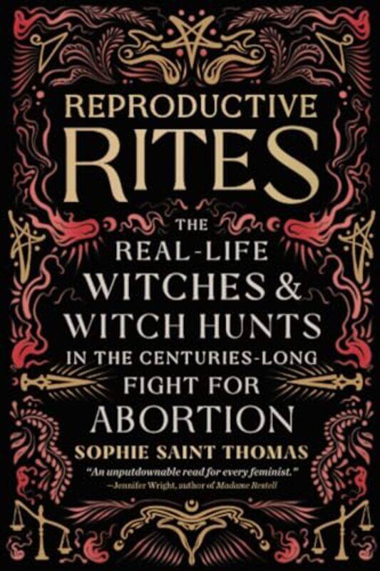 

Reproductive Rites The Reallife Witches And Witch Hunts In The Centurieslong Fight For Abortion By Thomas, Sophie Saint -Paperback