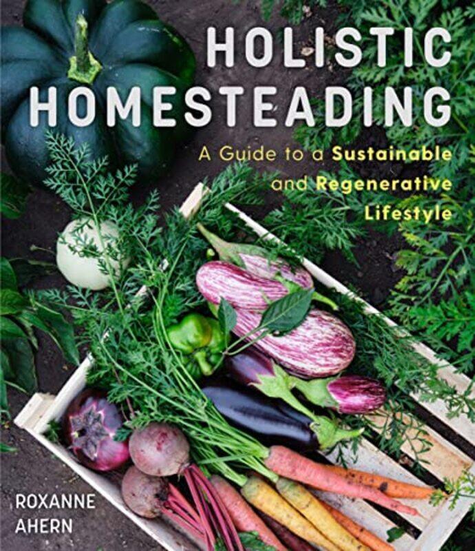 

Holistic Homesteading By Ahern, Roxanne Paperback