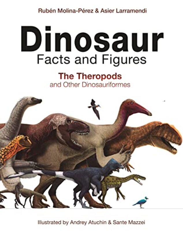 

Dinosaur Facts and Figures: The Theropods and Other Dinosauriformes,Hardcover,by:Molina-Perez, Ruben - Larramendi, Asier - Connolly, David - Ramirez C